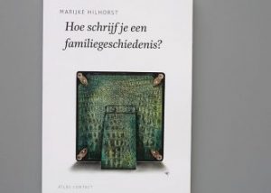 Hoe schrijf je een familiegeschiedenis, Marijke Hilhorst